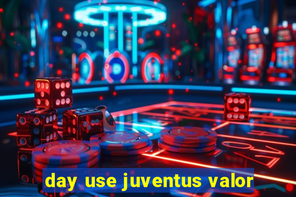 day use juventus valor